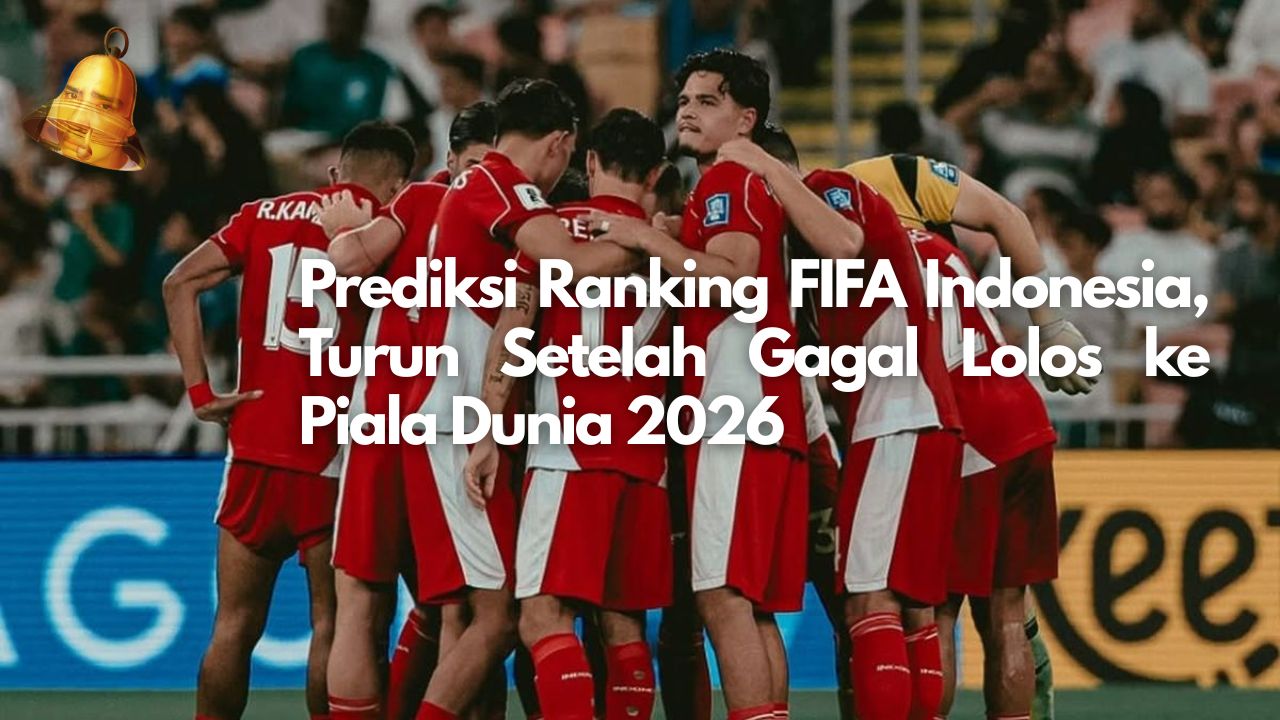 Prediksi Ranking FIFA Indonesia, Turun Setelah Gagal Lolos ke Piala Dunia 2026