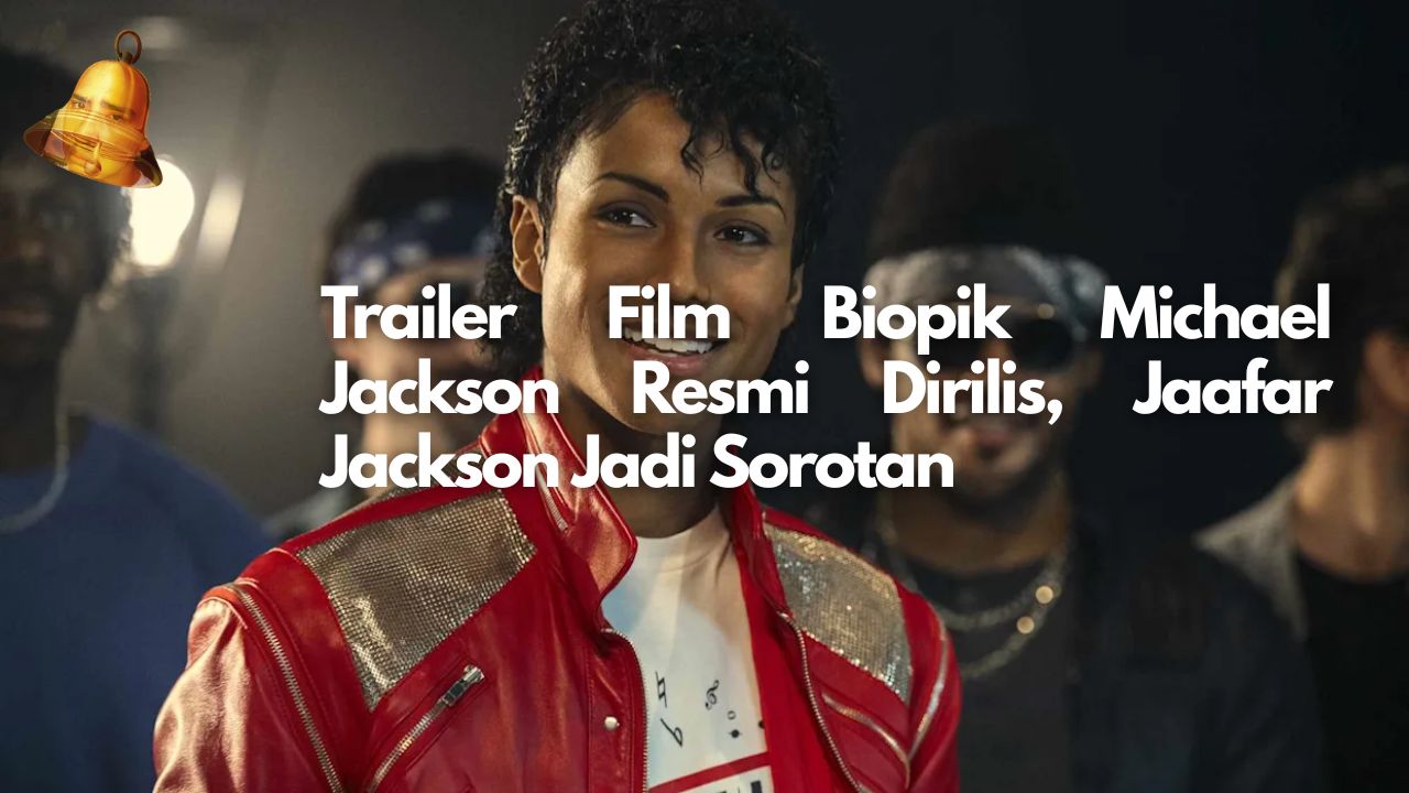 Trailer Film Biopik Michael Jackson Resmi Dirilis, Jaafar Jackson Jadi Sorotan