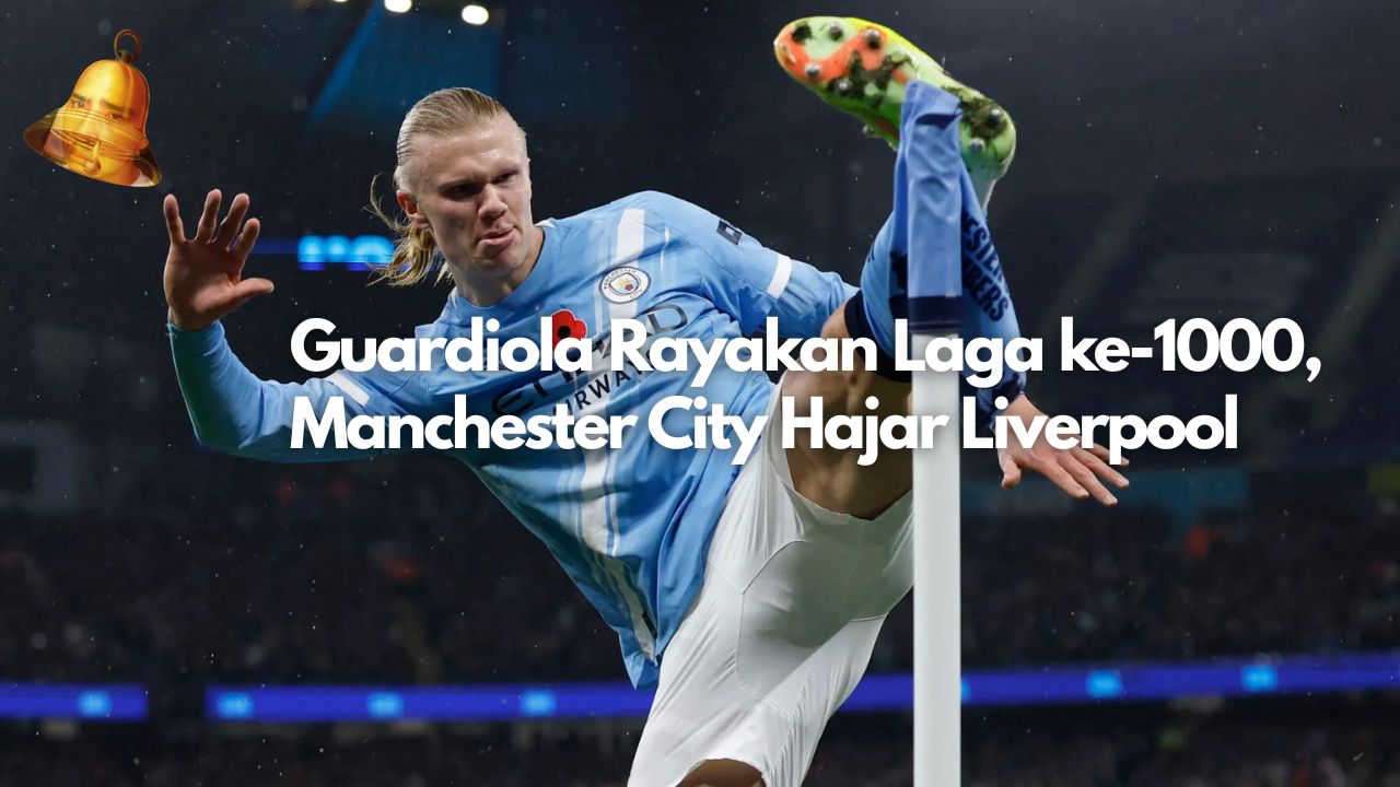Guardiola Rayakan Laga ke-1000, Manchester City Hajar Liverpool