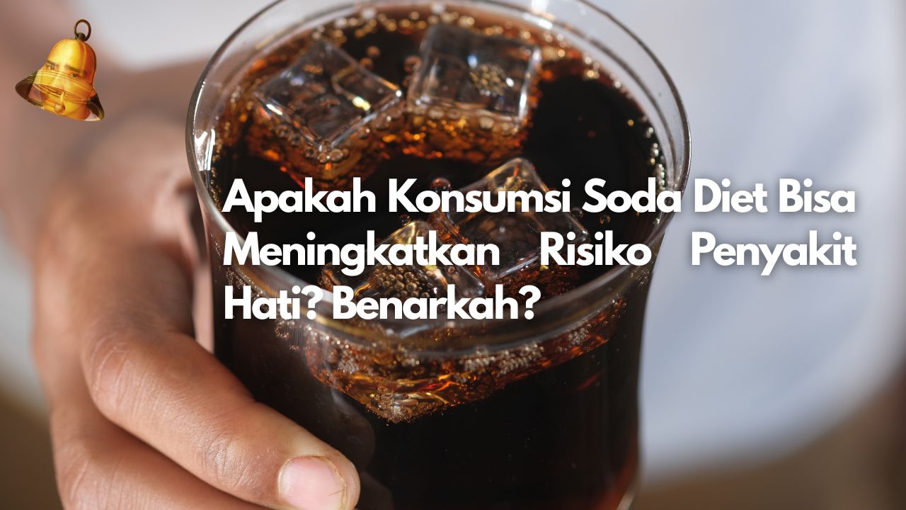 Apakah Konsumsi Soda Diet Bisa Meningkatkan Risiko Penyakit Hati? Benarkah?