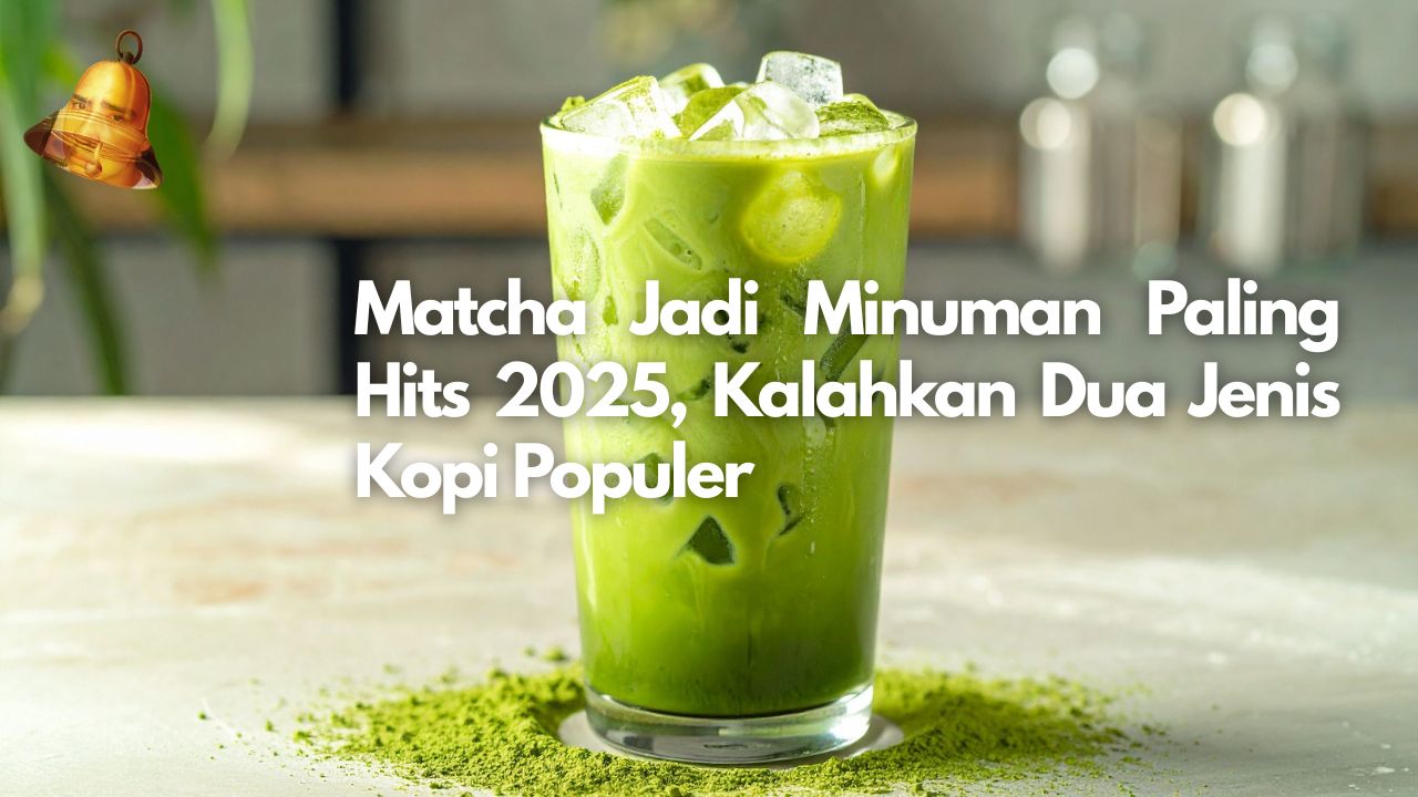 Matcha Jadi Minuman Paling Hits 2025, Kalahkan Dua Jenis Kopi Populer