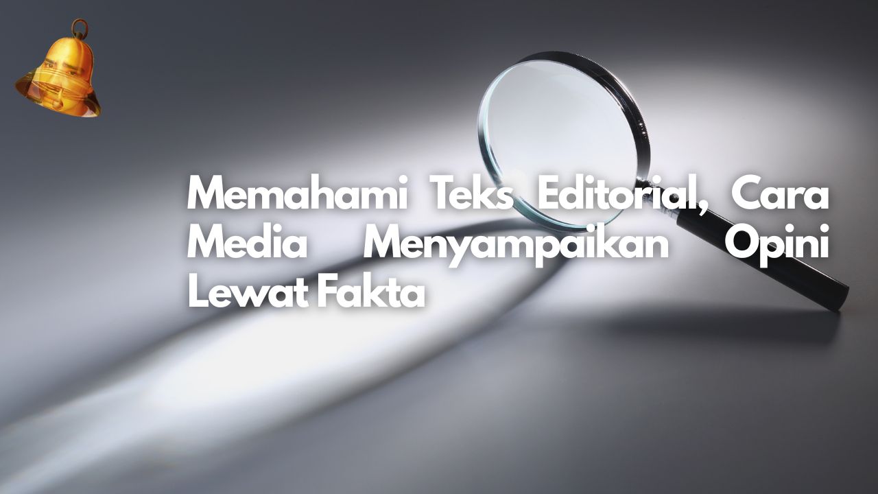 Memahami Teks Editorial, Cara Media Menyampaikan Opini Lewat Fakta