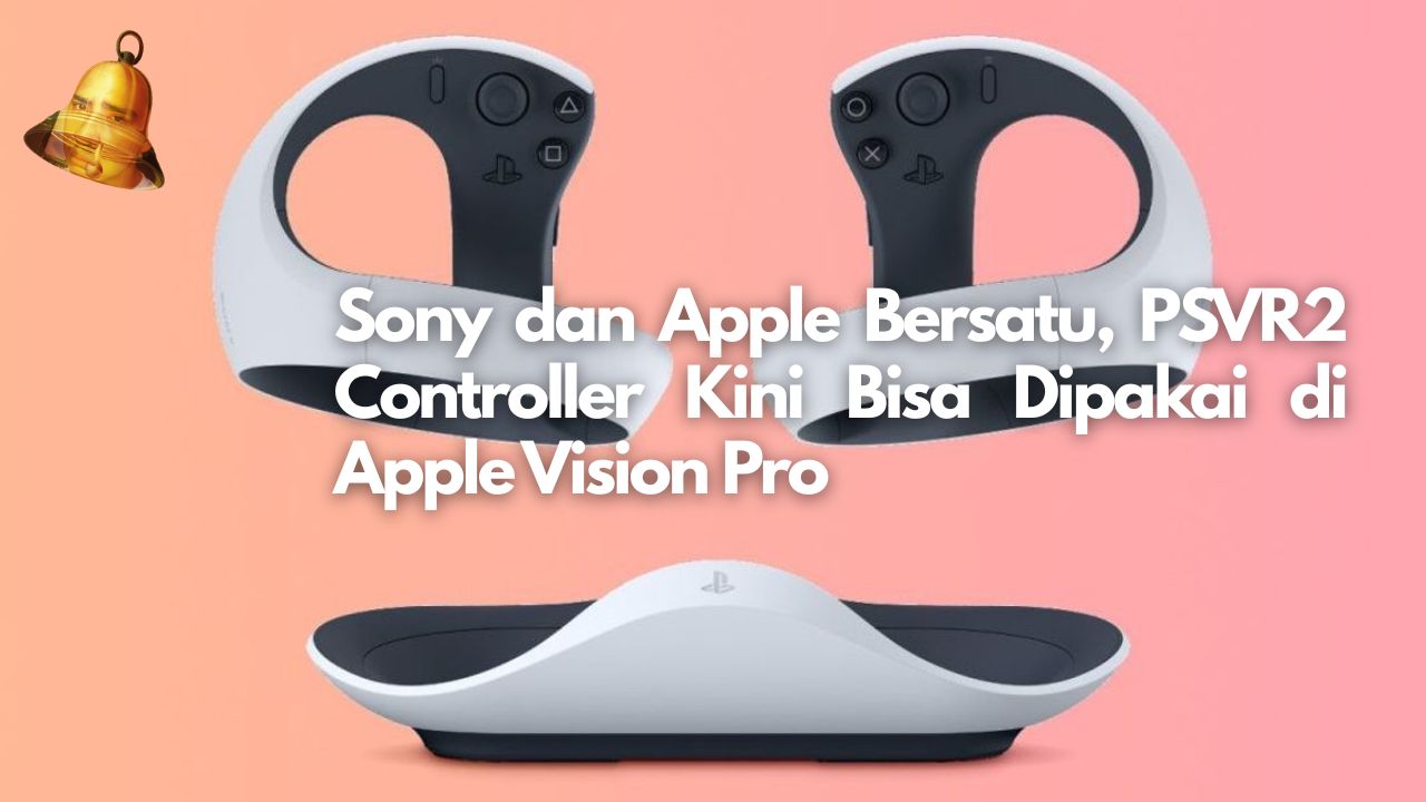 Sony dan Apple Bersatu, PSVR2 Controller Kini Bisa Dipakai di Apple Vision Pro