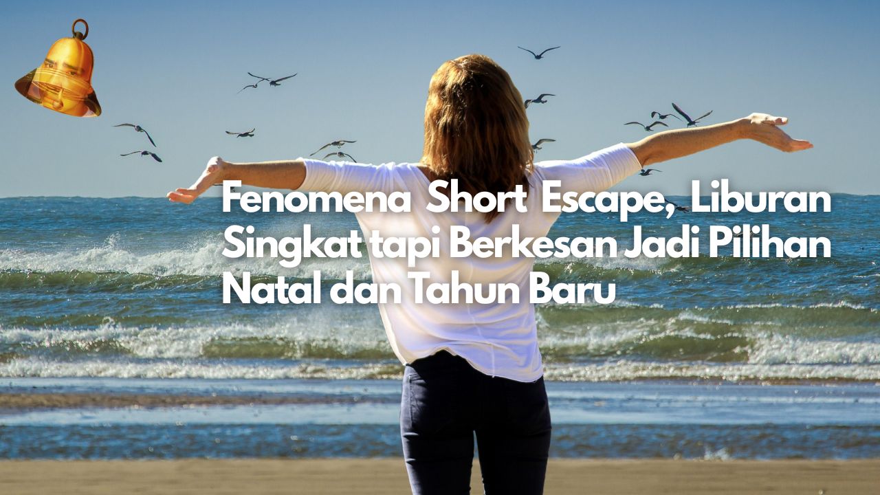 Fenomena Short Escape, Liburan Singkat tapi Berkesan Jadi Pilihan Natal dan Tahun Baru