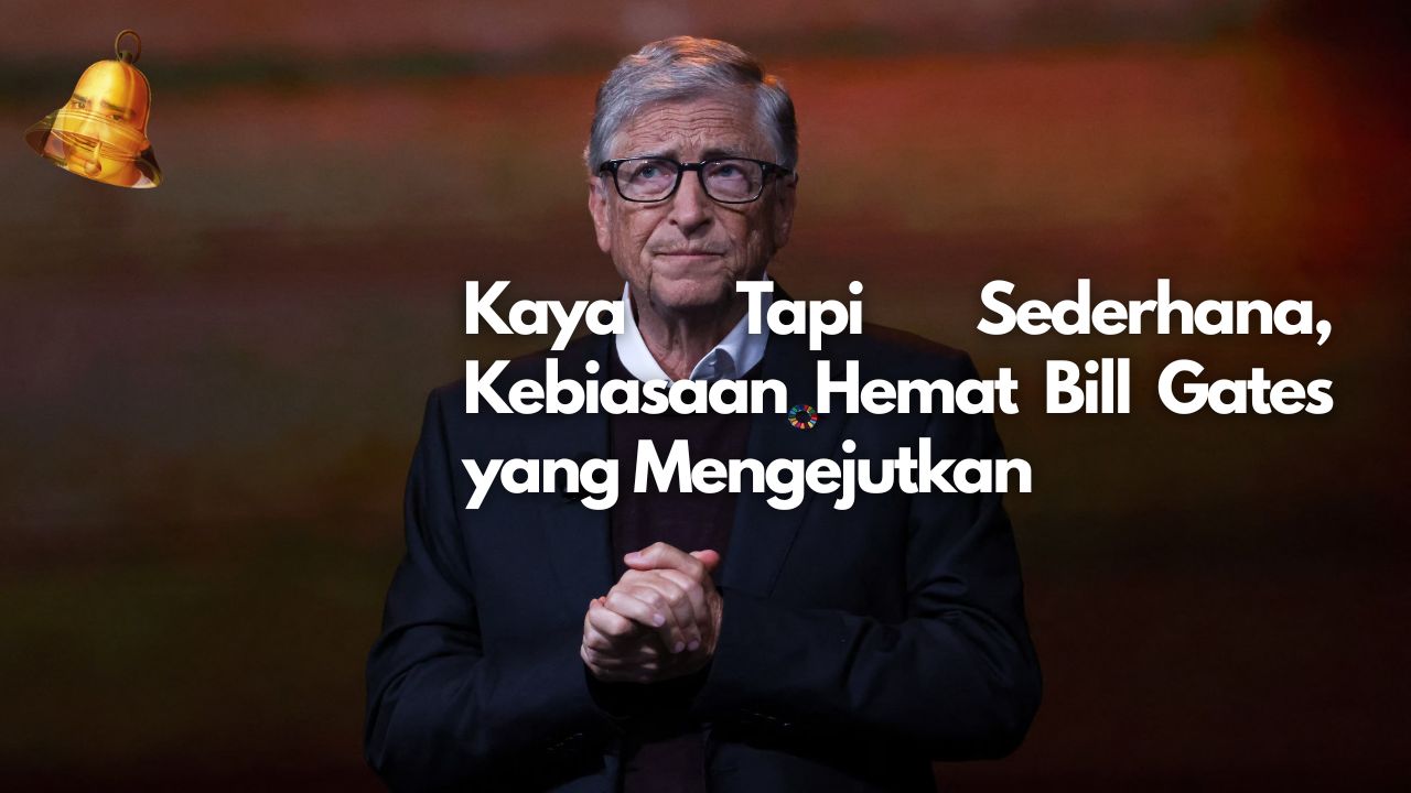 Kaya Tapi Sederhana, Kebiasaan Hemat Bill Gates yang Mengejutkan